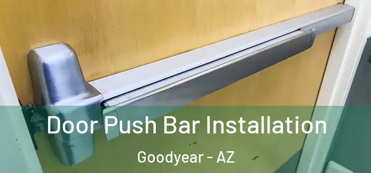 Door Push Bar Installation Goodyear - AZ