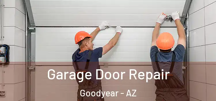  Garage Door Repair Goodyear - AZ