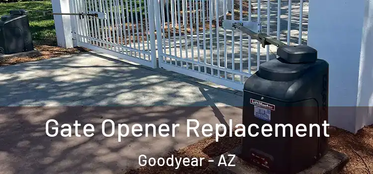 Gate Opener Replacement Goodyear - AZ