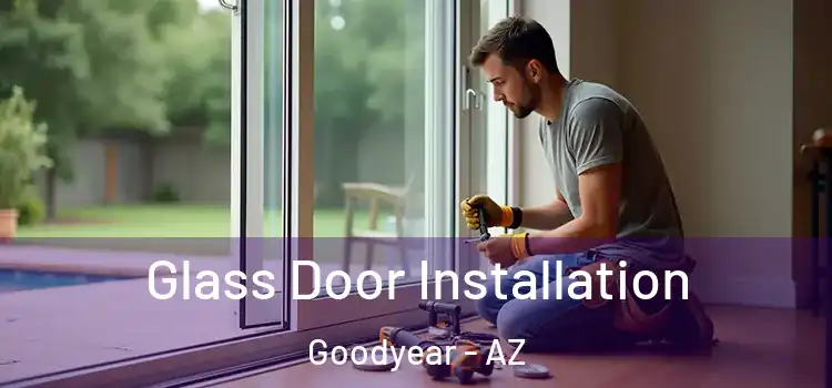 Glass Door Installation Goodyear - AZ