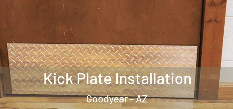 Kick Plate Installation Goodyear - AZ