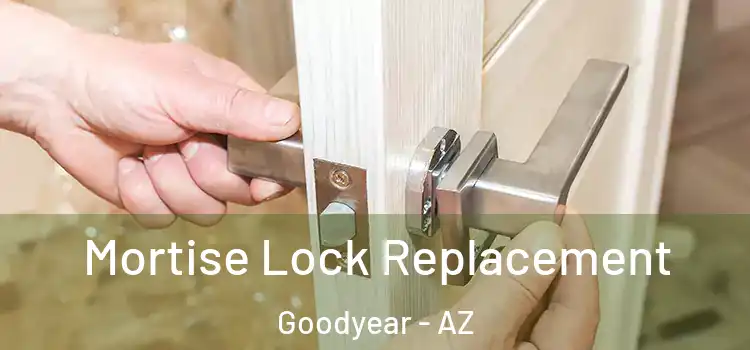 Mortise Lock Replacement Goodyear - AZ