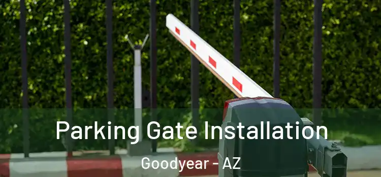 Parking Gate Installation Goodyear - AZ